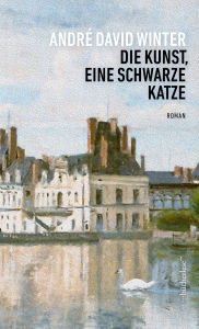 Title: Die Kunst, eine schwarze Katze: Roman, Author: André David Winter