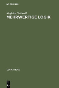Title: Mehrwertige Logik: Eine Einführung in Theorie und Anwendungen, Author: Siegfried Gottwald