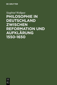 Title: Philosophie in Deutschland zwischen Reformation und Aufklärung 1550-1650, Author: Siegfried Wollgast