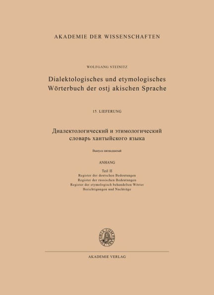 Dialektologisches und etymologisches Wörterbuch der ostjakischen Sprache 15. Lieferung (Abschluß): Anhang Teil II - Register der deutschen Bedeutungen, Register der russischen Bedeutungen, Register der etymologisch behandelten Wörter, Berichtigungen und N