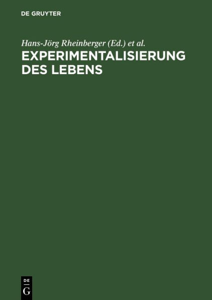 Experimentalisierung des Lebens: Experimentalsysteme in den biologischen Wissenschaften 1850/1950