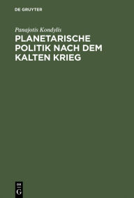 Title: Planetarische Politik nach dem Kalten Krieg / Edition 1, Author: Panajotis Kondylis