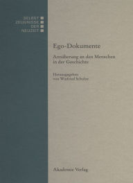 Title: Ego-Dokumente: Annäherung an den Menschen in der Geschichte, Author: Winfried Schulze