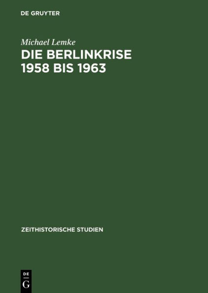 Die Berlinkrise 1958 bis 1963: Interessen und Handlungsspielräume der SED im Ost-West-Konflikt / Edition 1