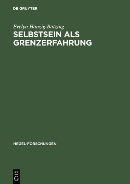 Selbstsein als Grenzerfahrung: Versuch einer nichtontologischen Fundierung von Subjektivität zwischen Theorie (Hegel) und Praxis (Borderline-Persönlichkeit)