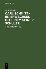 Title: Carl Schmitt - Briefwechsel mit einem seiner Schüler, Author: Carl Schmitt