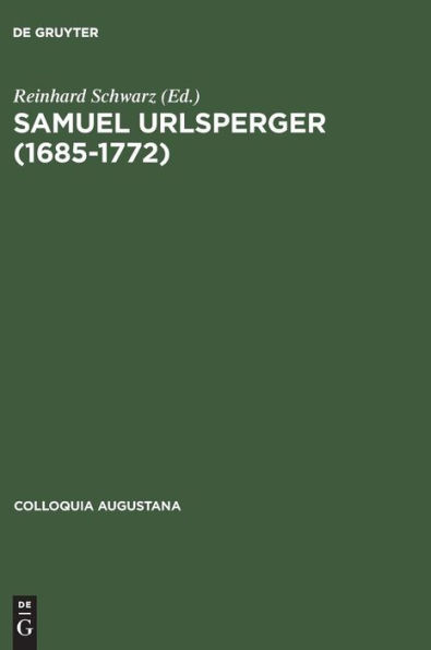 Samuel Urlsperger (1685-1772): Augsburger Pietismus zwischen Außenwirkungen und Binnenwelt