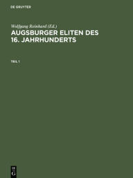 Title: Augsburger Eliten des 16. Jahrhunderts: Prosopographie wirtschaftlicher und politischer Führungsgruppen 1500-1620, Author: Wolfgang Reinhard