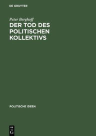 Title: Der Tod des politischen Kollektivs: Politische Religion und das Sterben und Toten fur Volk, Nation und Rasse, Author: Peter Berghoff