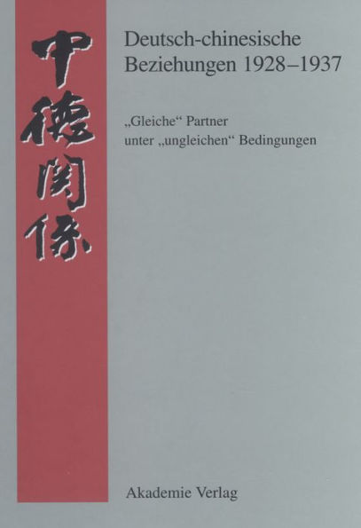 Deutsch-chinesische Beziehungen 1928-1937: "Gleiche" Partner unter "ungleichen" Bedingungen: Eine Quellensammlung