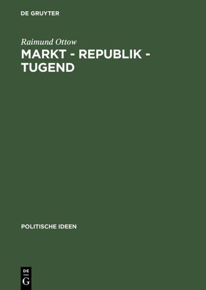 Markt - Republik - Tugend: Probleme gesellschaftlicher Modernisierung im britischen politischen Denken 1670-1790 / Edition 1