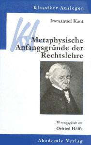 Title: Immanuel Kant: Metaphysische Anfangsgrunde der Rechtslehre, Author: Otfried Hoffe