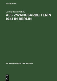 Title: Als Zwangsarbeiterin 1941 in Berlin: Die Aufzeichnungen der Volkswirtin Elisabeth Freund / Edition 1, Author: Carola Sachse