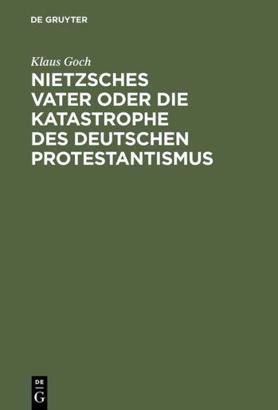 Nietzsches Vater oder die Katastrophe des deutschen Protestantismus: Eine Biographie