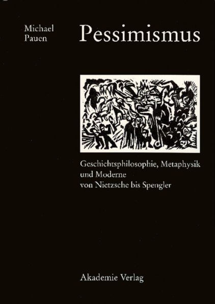 Pessimismus: Geschichtsphilosophie, Metaphysik und Moderne von Nietzsche bis Spengler / Edition 1