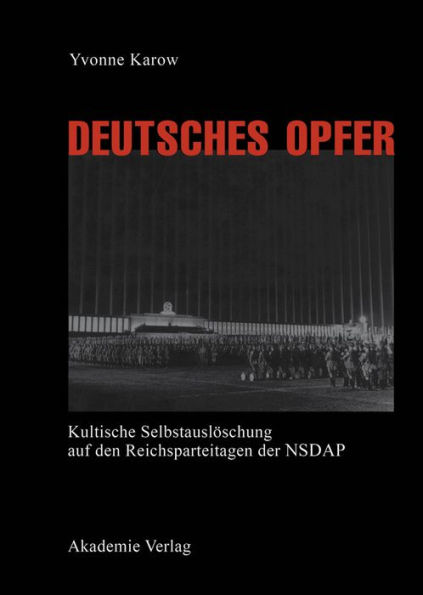 Deutsches Opfer: Kultische Selbstauslöschung auf den Reichsparteitagen der NSDAP / Edition 1