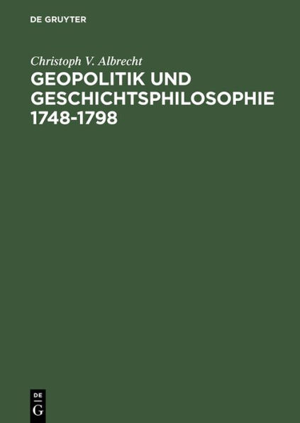 Geopolitik und Geschichtsphilosophie 1748-1798