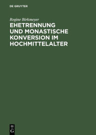 Title: Ehetrennung und monastische Konversion im Hochmittelalter / Edition 1, Author: Regine Birkmeyer