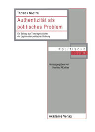 Title: Authentizitat als politisches Problem: Ein Beitrag zur Theoriegeschichte der Legitimation politischer Ordnung, Author: Thomas Noetzel