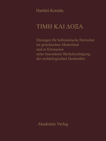 TIME KAI DOXA: Ehrungen für hellenistische Herrscher im griechischen Mutterland und in Kleinasien unter besonderer Berücksichtigung der archäologischen Denkmäler