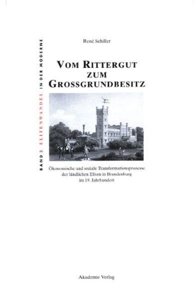 Vom Rittergut zum Großgrundbesitz: Ökonomische und soziale Transformationsprozesse der ländlichen Eliten in Brandenburg im 19. Jahrhundert