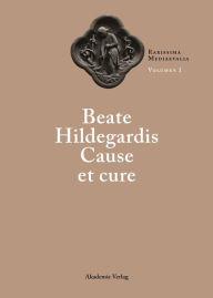 Title: Beate Hildegardis Cause et cure, Author: Laurence Moulinier