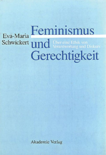 Feminismus und Gerechtigkeit: Über eine Ethik von Verantwortung und Diskurs