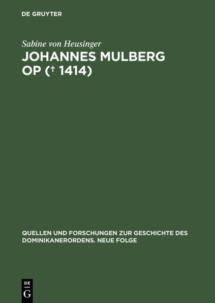 Johannes Mulberg OP (? 1414): Ein Leben im Spannungsfeld von Dominikanerobservanz und Beginenstreit