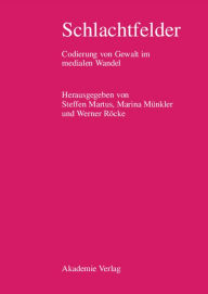 Title: Schlachtfelder: Codierung von Gewalt im medialen Wandel, Author: Steffen Martus