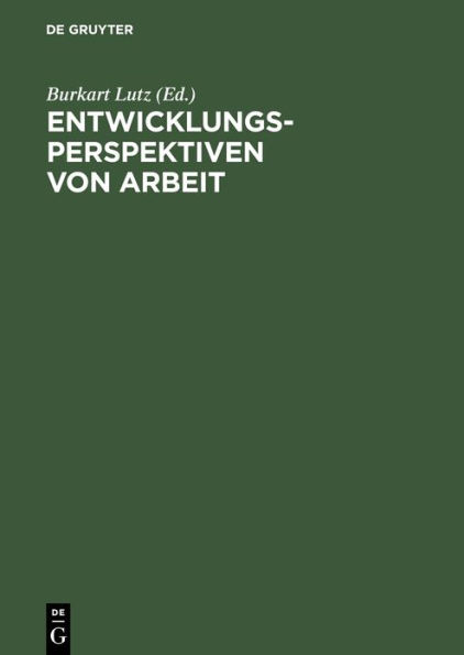 Entwicklungsperspektiven von Arbeit: Ergebnisse aus dem Sonderforschungsbereich 333 der Universität München