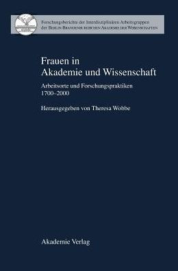 Frauen in Akademie und Wissenschaft: Arbeitsorte und Forschungspraktiken 1700-2000