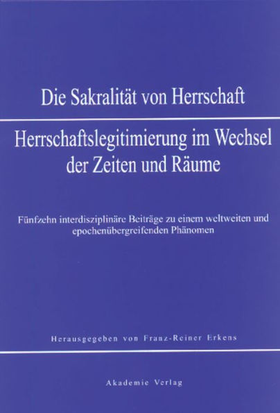 Sakralität von Herrschaft: Herrschaftslegitmierung im Wandel der Zeiten und Räume