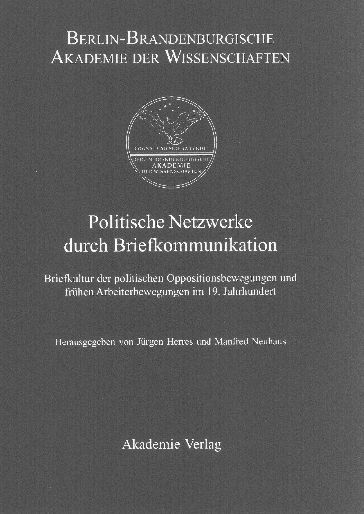 Politische Netzwerke durch Briefkommunikation: Briefkultur der politischen Oppositionsbewegungen und frühen Arbeiterbewegungen im 19. Jahrhundert