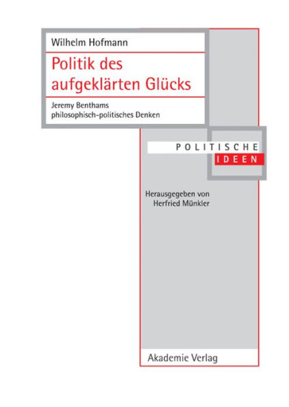 Politik des aufgeklärten Glücks: Jeremy Benthams philosophisch-politisches Denken