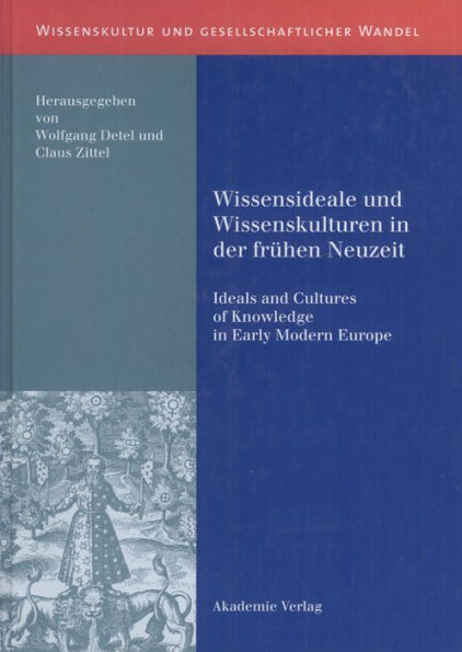Wissensideale und Wissenskulturen in der Frühen Neuzeit: Ideals and Cultures of Knowledge in Early Modern Europe