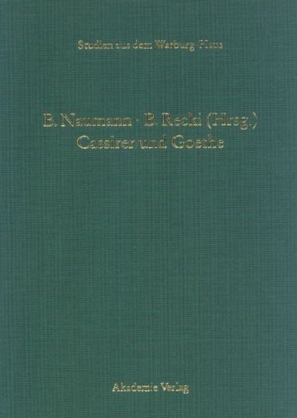 Cassirer und Goethe: Neue Aspekte einer philosophisch-literarischen Wahlverwandtschaft