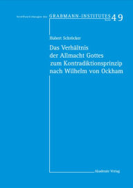 Title: Das Verhältnis der Allmacht Gottes zum Kontradiktionsprinzip nach Wilhelm von Ockham, Author: Hubert Schröcker