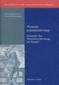 Title: Wissenspopularisierung: Konzepte der Wissensverbreitung im Wandel, Author: Carsten Kretschmann
