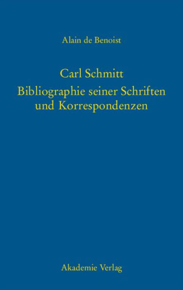 Carl Schmitt - Bibliographie seiner Schriften und Korrespondenzen