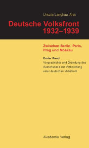 Title: Vorgeschichte und Gründung des Ausschusses zur Vorbereitung einer deutschen Volksfront, Author: Ursula Langkau-Alex