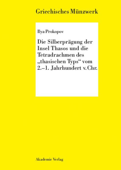 Die Silberprägung der Insel Thasos und die Tetradrachmen des "thasischen Typs" vom 2.-1. Jh. v. Chr.