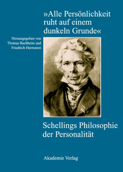 "Alle Persönlichkeit ruht auf einem dunkeln Grunde": Schellings Philosophie der Personalität