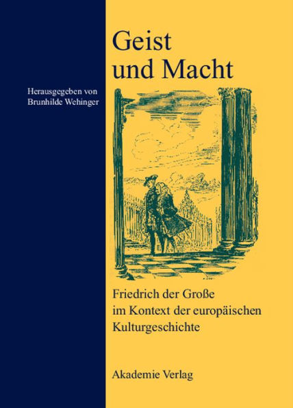 Geist und Macht: Friedrich der Große im Kontext der europäischen Kulturgeschichte