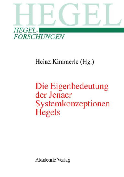 Die Eigenbedeutung der Jenaer Systemkonzeptionen Hegels: Gemeinsame Tagung der Internationalen Hegel-Gesellschaft und der Internationalen Hegel-Vereinigung, 10.-12.04.2003, Erasmus Universität Rotterdam