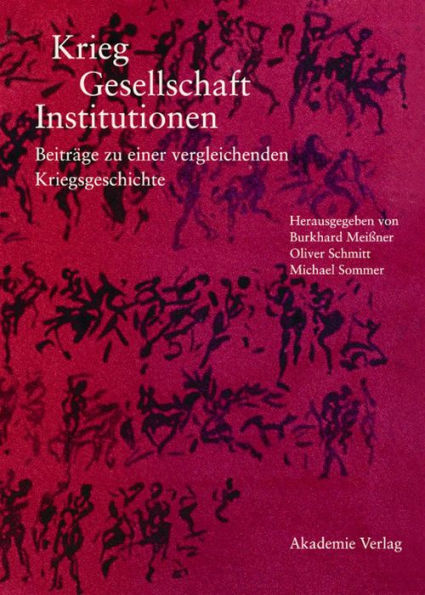 Krieg - Gesellschaft - Institutionen: Beiträge zu einer vergleichenden Kriegsgeschichte