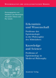 Title: Erkenntnis und Wissenschaft/ Knowledge and Science: Probleme der Epistemologie in der Philosophie des Mittelalters/ Problems of Epistemology in Medieval Philosophy, Author: Matthias Lutz-Bachmann