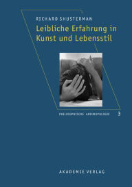 Title: Leibliche Erfahrung in Kunst und Lebensstil: Aus dem Amerikanischen ubersetzt von Robin Celikates, Heidi Salaverria u. a., Author: Richard Shusterman