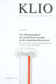 Title: Zur Metamorphose des politischen Systems in der römischen Kaiserzeit: Die Entstehung einer 