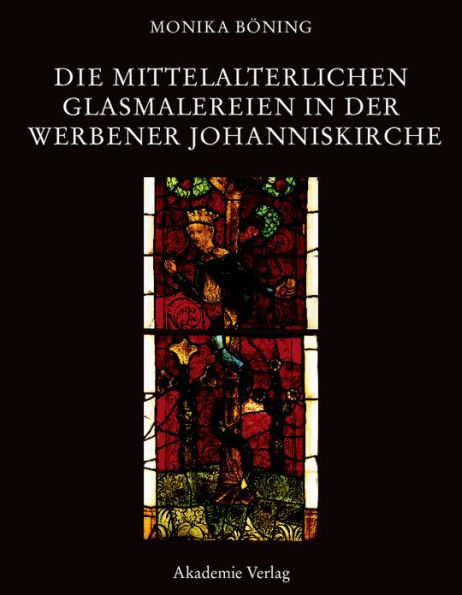 Die mittelalterlichen Glasmalereien in der Werbener Johanniskirche: Mit einem Regestenteil von Ulrich Hinz