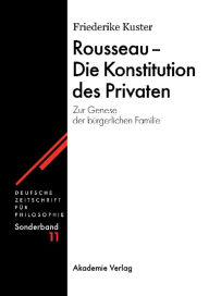 Title: Rousseau - Die Konstitution des Privaten: Zur Genese der burgerlichen Familie, Author: Friederike Kuster